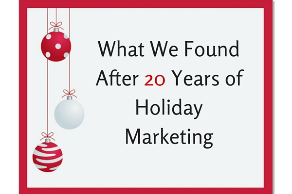 What We Found After 20 Years of Holiday Marketing