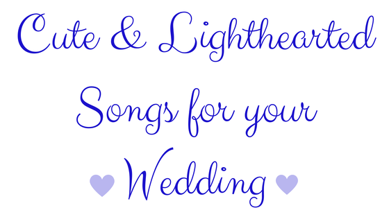 Cute & Lighthearted Songs for your Wedding 