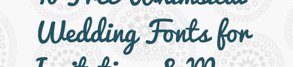 10 Free Whimsical Wedding Fonts for DIY Invitations & More